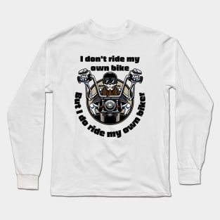 I Don't Ride My Own Bike But I Do Ride My Own Biker Long Sleeve T-Shirt